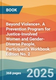 Beyond Violence+. A Prevention Program for Justice-Involved Women and Gender-Diverse People, Participant's Workbook. Edition No. 2- Product Image