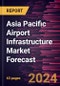 Asia Pacific Airport Infrastructure Market Forecast to 2030 - Regional Analysis - By Airport Type and Infrastructure Type - Product Thumbnail Image