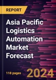 Asia Pacific Logistics Automation Market Forecast to 2030 - Regional Analysis - by Component, Mode of Freight Transport, Application and End-user Industry- Product Image