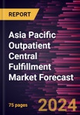 Asia Pacific Outpatient Central Fulfillment Market Forecast to 2030 - Regional Analysis - by Product Type and End User- Product Image