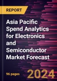 Asia Pacific Spend Analytics for Electronics and Semiconductor Market Forecast to 2030 - Regional analysis - by Component, Type, Deployment and Application- Product Image