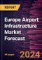 Europe Airport Infrastructure Market Forecast to 2030 - Regional Analysis - By Airport Type and Infrastructure Type - Product Thumbnail Image