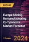 Europe Mining Remanufacturing Components Market Forecast to 2030 - Regional Analysis - by Component, Equipment and Industry - Product Thumbnail Image