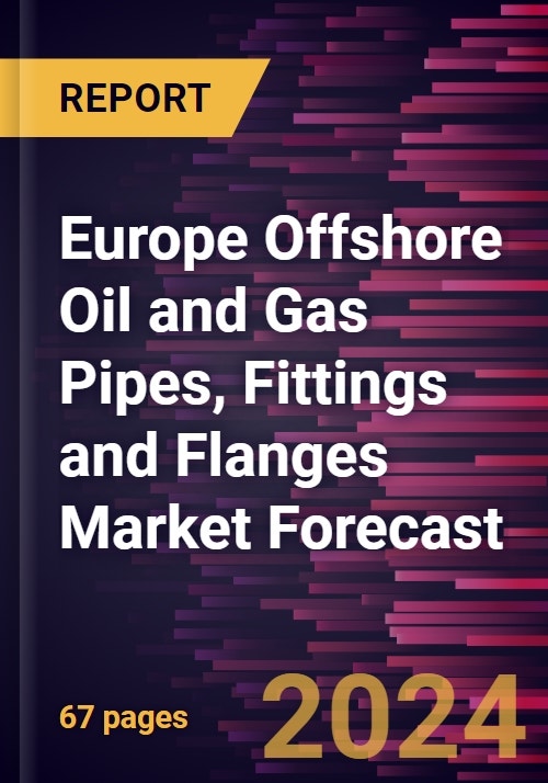 Europe Offshore Oil and Gas Pipes, Fittings and Flanges Market Forecast ...