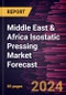 Middle East & Africa Isostatic Pressing Market Forecast to 2030 - Regional Analysis - by Offering, Type and Application - Product Thumbnail Image