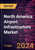 North America Airport Infrastructure Market Forecast to 2030 - By Regional Analysis - Airport Type and Infrastructure Type- Product Image