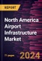 North America Airport Infrastructure Market Forecast to 2030 - By Regional Analysis - Airport Type and Infrastructure Type - Product Thumbnail Image
