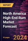 North America High-End Rum Market Forecast to 2030 - Regional Analysis - by Product Type, Category, Nature and Distribution Channel- Product Image