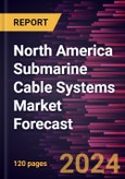 North America Submarine Cable Systems Market Forecast to 2030 - Regional Analysis - by Services, Cable Capacity, Application and Type- Product Image