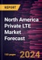 North America Private LTE Market Forecast to 2030 - Regional analysis - by Component, Type and End User - Product Thumbnail Image