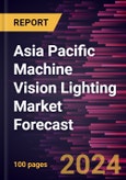 Asia Pacific Machine Vision Lighting Market Forecast to 2030 - Regional Analysis - by Lighting Type, Spectrum of Light and Application- Product Image