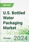 U.S. Bottled Water Packaging Market 2024-2027 - Product Thumbnail Image