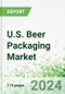U.S. Beer Packaging Market 2024-2027 - Product Thumbnail Image