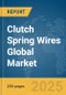 Clutch Spring Wires Global Market Report 2025 - Product Image
