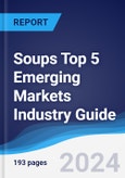 Soups Top 5 Emerging Markets Industry Guide 2019-2028- Product Image