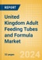 United Kingdom Adult Feeding Tubes and Formula Market Outlook to 2033 - Adult Feeding Tubes and Adult Feeding Formula - Product Thumbnail Image