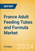 France Adult Feeding Tubes and Formula Market Outlook to 2033 - Adult Feeding Tubes and Adult Feeding Formula- Product Image