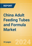 China Adult Feeding Tubes and Formula Market Outlook to 2033 - Adult Feeding Tubes and Adult Feeding Formula- Product Image