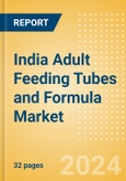 India Adult Feeding Tubes and Formula Market Outlook to 2033 - Adult Feeding Tubes and Adult Feeding Formula- Product Image