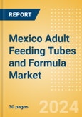 Mexico Adult Feeding Tubes and Formula Market Outlook to 2033 - Adult Feeding Tubes and Adult Feeding Formula- Product Image