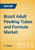 Brazil Adult Feeding Tubes and Formula Market Outlook to 2033 - Adult Feeding Tubes and Adult Feeding Formula- Product Image
