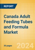 Canada Adult Feeding Tubes and Formula Market Outlook to 2033 - Adult Feeding Tubes and Adult Feeding Formula- Product Image