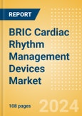 BRIC Cardiac Rhythm Management Devices Market Outlook to 2033 - Cardiac Resynchronisation Therapy (CRT), Implantable Cardioverter Defibrillators (ICD) and Others- Product Image