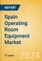 Spain Operating Room Equipment Market Outlook to 2033 - Operating Room Tables. Operating Room Lights, Scalpels and Others - Product Thumbnail Image