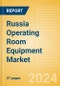 Russia Operating Room Equipment Market Outlook to 2033 - Operating Room Tables. Operating Room Lights, Scalpels and Others - Product Thumbnail Image