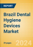 Brazil Dental Hygiene Devices Market Outlook to 2033 - Dental Handpieces, Dental Scaling Units and Teeth Whitening Systems & Prophylaxis Angles & Cups- Product Image