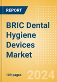 BRIC Dental Hygiene Devices Market Outlook to 2033 - Dental Handpieces, Dental Scaling Units and Teeth Whitening Systems & Prophylaxis Angles & Cups- Product Image