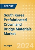 South Korea Prefabricated Crown and Bridge Materials Market Outlook to 2033 - Permanent Bridges and Permanent Crowns- Product Image