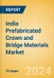 India Prefabricated Crown and Bridge Materials Market Outlook to 2033 - Permanent Bridges and Permanent Crowns - Product Image