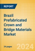 Brazil Prefabricated Crown and Bridge Materials Market Outlook to 2033 - Permanent Bridges and Permanent Crowns- Product Image