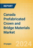 Canada Prefabricated Crown and Bridge Materials Market Outlook to 2033 - Permanent Bridges and Permanent Crowns- Product Image