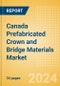 Canada Prefabricated Crown and Bridge Materials Market Outlook to 2033 - Permanent Bridges and Permanent Crowns - Product Image