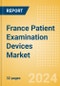 France Patient Examination Devices Market Outlook to 2033 - Stethoscopes and Thermometers - Product Thumbnail Image