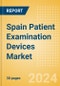 Spain Patient Examination Devices Market Outlook to 2033 - Stethoscopes and Thermometers - Product Thumbnail Image