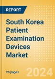 South Korea Patient Examination Devices Market Outlook to 2033 - Stethoscopes and Thermometers- Product Image