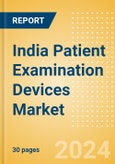 India Patient Examination Devices Market Outlook to 2033 - Stethoscopes and Thermometers- Product Image