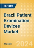 Brazil Patient Examination Devices Market Outlook to 2033 - Stethoscopes and Thermometers- Product Image