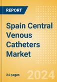 Spain Central Venous Catheters Market Outlook to 2033 - Antimicrobial Central Venous Catheters, Non Antimicrobial Central Venous Catheters and PICC (Peripherally Inserted Central Catheter) Lines- Product Image