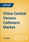 China Central Venous Catheters Market Outlook to 2033 - Antimicrobial Central Venous Catheters, Non Antimicrobial Central Venous Catheters and PICC (Peripherally Inserted Central Catheter) Lines - Product Thumbnail Image