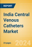 India Central Venous Catheters Market Outlook to 2033 - Antimicrobial Central Venous Catheters, Non Antimicrobial Central Venous Catheters and PICC (Peripherally Inserted Central Catheter) Lines- Product Image