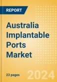 Australia Implantable Ports Market Outlook to 2033 - Single Lumen Implantable Ports and Double Lumen Implantable Ports- Product Image