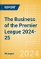 The Business of the Premier League 2024-25 - Product Thumbnail Image