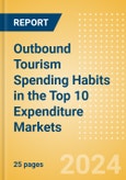 Outbound Tourism Spending Habits in the Top 10 Expenditure Markets (2024)- Product Image