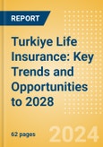 Turkiye Life Insurance: Key Trends and Opportunities to 2028- Product Image