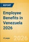 Employee Benefits in Venezuela 2026 - Product Thumbnail Image