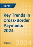 Key Trends in Cross-Border Payments 2024- Product Image